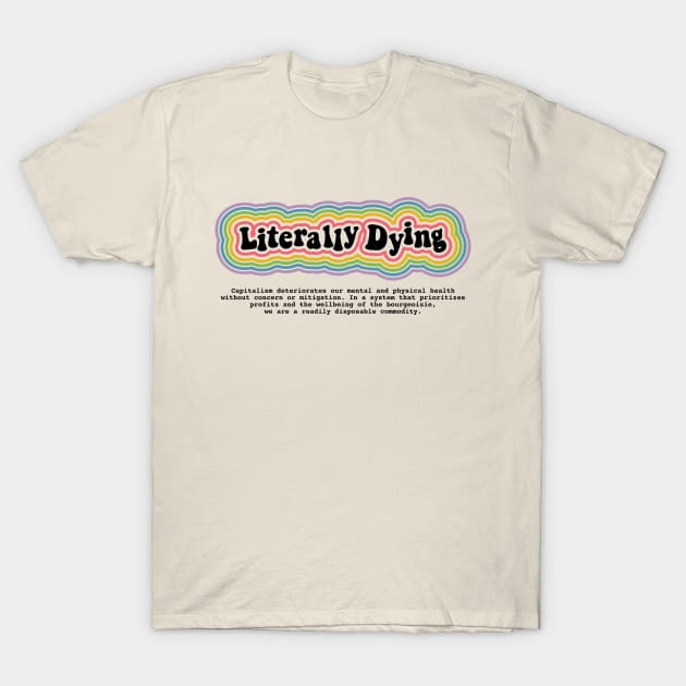 Literally Dying T-Shirt by Sunshine&Revolt